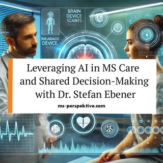 #104: Leveraging AI in MS Care and Shared Decision-Making with Dr. Stefan Ebener