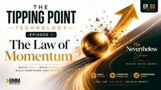 The Tipping Point Technology – Episode 3 | The Law of Momentum | The Nevertheless Show with Bidemi Mark-Mordi