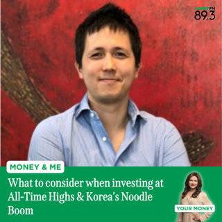 Money and Me: What to consider when investing at All-Time Highs & Korea’s Noodle Boom