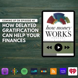 Ep 40: How Delayed Gratification Can Help Your Finances
