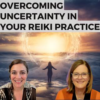 Overcoming Uncertainty in Your Reiki Practice