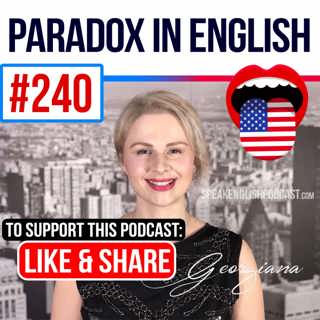 #240 Paradox in English and Speaking Practice